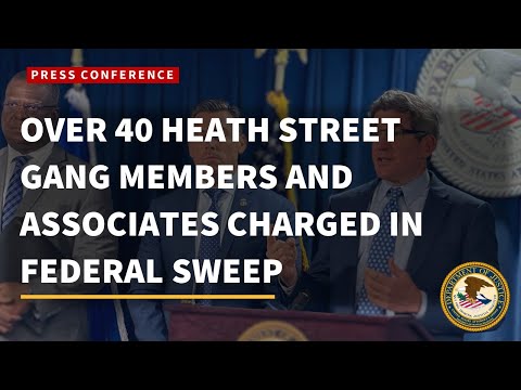 OVER 40 HEATH STREET GANG MEMBERS AND ASSOCIATES CHARGED IN FEDERAL SWEEP