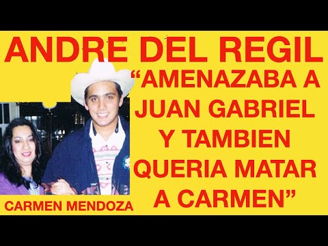 "ANDRE DE REGIL AMENAZABA A JUAN GABRIEL Y TAMBIEN QUERIA MATAR A CARMEN"