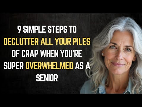 9 Simple Steps to Declutter All Your Piles of Crap When You're Super Overwhelmed as a Senior