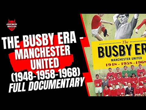 The Busby Era - Manchester United (1948-1958-1968)