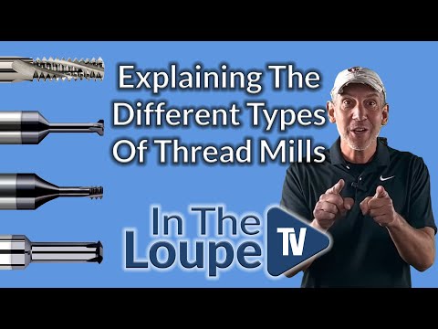 The Three Different Types Of Thread Mills Explained: In The Loupe TV Ep. 8