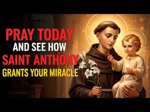 Saint Anthony of Padua – Pray with Faith and Receive Your Miracle Today