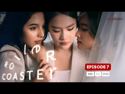 Roller Coaster Episode 7 (SUBT) Girl Love Series