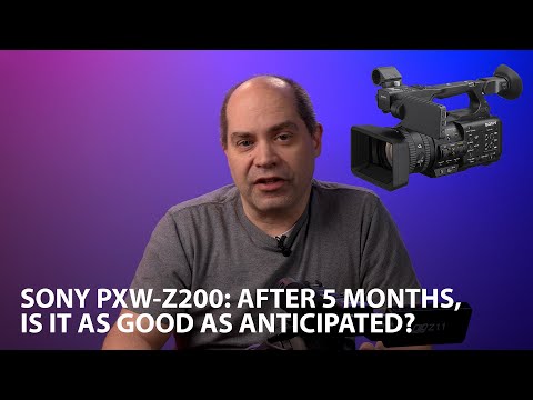 Sony PXW-Z200: Is It as Good As Anticipated???