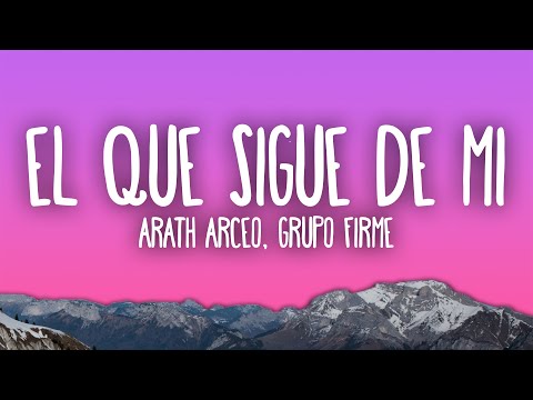 Arath Arceo, Grupo Firme - El Que Sigue De Mi