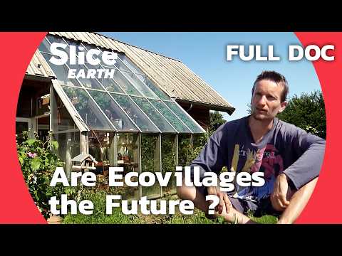 Are Ecovillages a Real Alternative for Sustainable Living ? | SLICE EARTH | FULL DOCUMENTARY