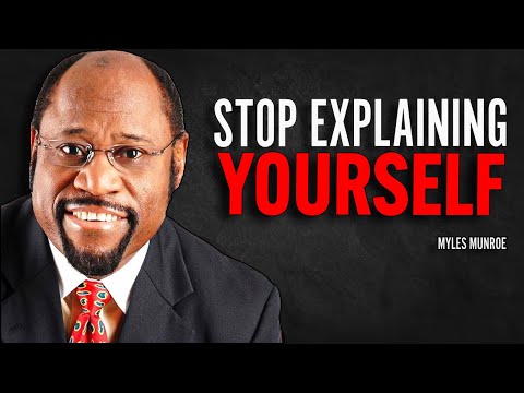 IF YOU WANT RESPECT, STOP EXPLAINING YOURSELF | Myles Munroe Motivation Speech