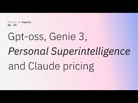 Gpt-oss, Genie 3, Personal Superintelligence and Claude pricing