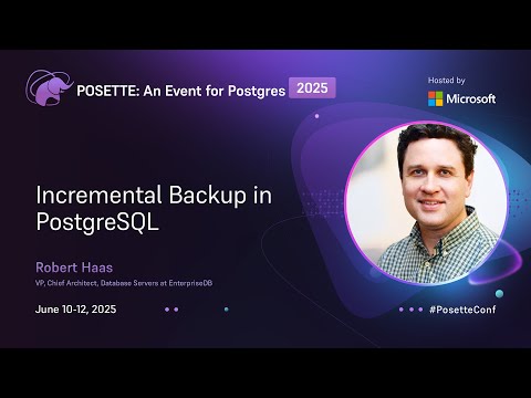 Incremental Backup in PostgreSQL | POSETTE: An Event for Postgres 2025