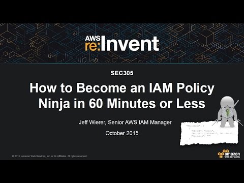 AWS re:Invent 2015: How to Become an IAM Policy Ninja in 60 Minutes or Less (SEC305)