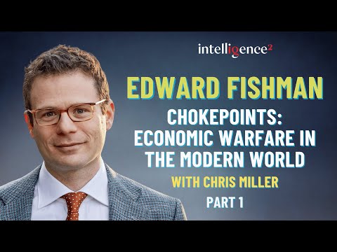 Chokepoints: Economic Warfare in the Modern World, with Edward Fishman (Part 1)