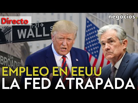 DIRECTO | EMPLEO EN EEUU: WALL STREET SE LA JUEGA, LA FED ATRAPADA Y ¿RESISTIRÁ LA ECONOMÍA DE EEUU?