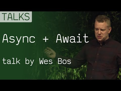 Async + Await in JavaScript, talk from Wes Bos