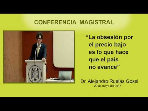 “La obsesión por el precio bajo es lo que hace que el país no avance”.Dr. Alejandro Ruelas Gossi