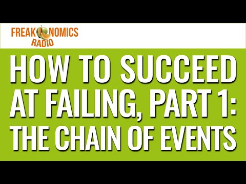 How to Succeed at Failing, Part 1: The Chain of Events (Update) | Freakonomics Radio