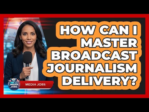 How Can I Master Broadcast Journalism Delivery?