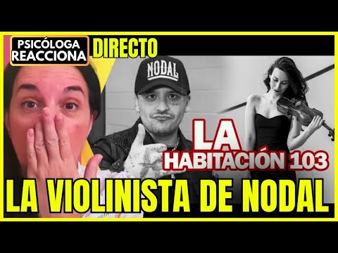 Psicóloga REACCIONA EN DIRECTO | La Violinista de Nodal y la “Habitación 103”