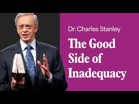The Good Side Of Inadequacy – Dr. Charles Stanley
