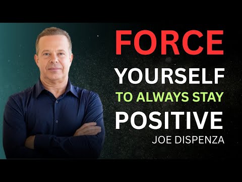 Force Yourself To ALWAYS Stay POSITIVE | Dr. Joe Dispenza Motivational Video