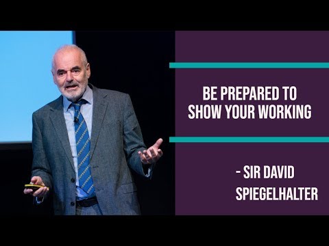 Be prepared to show your working! - Professor Sir David Spiegelhalter