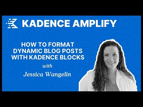 How to Format Dynamic Blog Posts With Kadence Blocks with Jessica Wangelin | Kadence Amplify 2024