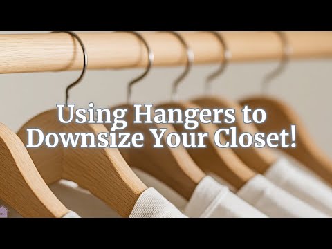 Downsizing Your Closet Made Easy, Using Hangers!