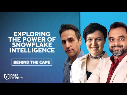 Behind the Cape | Snowflake Intelligence Discussion With Data Superheroes