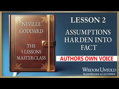Neville Goddard - The 5 Lessons -  Lesson 2 - Assumptions Harden into Fact - Full Audio Lecture