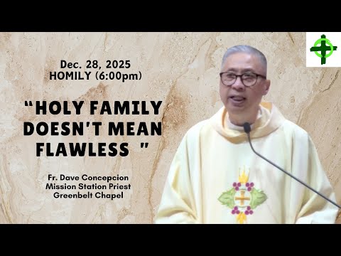 HOLY FAMILY DOESN’T MEAN FLAWLESS - Homily by Fr. Dave Concepcion on Dec. 28, 2025