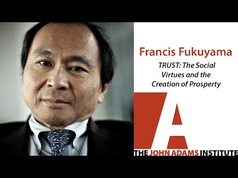 Francis Fukuyama on TRUST - The John Adams Institute