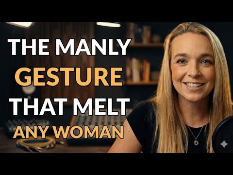 The Manly Gesture That Melts Any Woman and Almost Nobody Uses! |Female Psychology