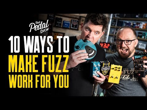 10 Ways To Make Fuzz Pedals Work For You – That Pedal Show