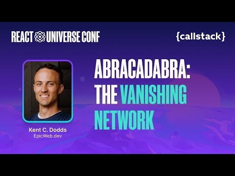 Abracadabra: The vanishing network — Kent C. Dodds | React Universe Conf 2024