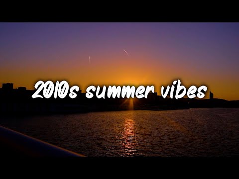 2010s summer vibes playlist ~nostalgia mix