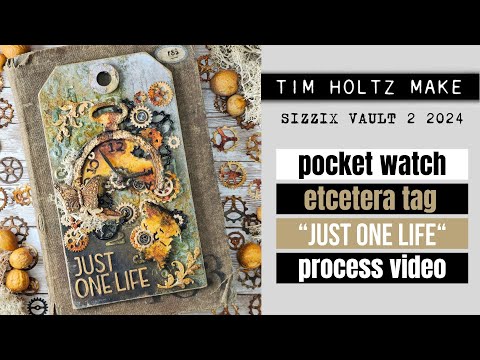 POCKET WATCH ETCETERA TAG "JUST ONE LIFE" - PROCESS VIDEO [TIM HOLTZ & SIZZIX VAULT 2 2024]