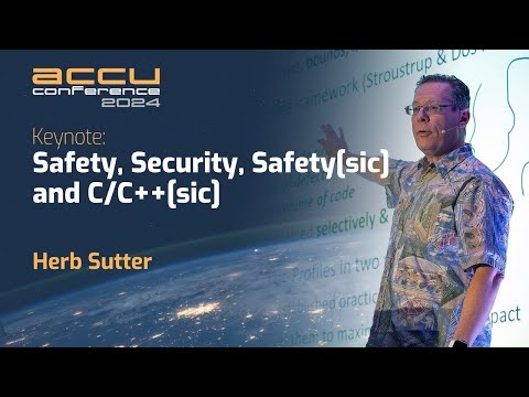 Keynote: Safety, Security, Safety and C / C++ - C++ Evolution - Herb Sutter - ACCU 2024