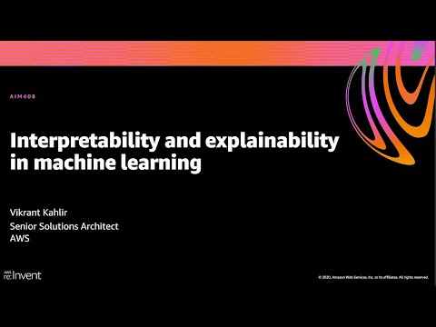 AWS re:Invent 2020: Interpretability and explainability in machine learning
