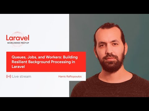 Laravel Worldwide Meetup - Queues, Jobs, and Workers: Building Resilient Background Processing