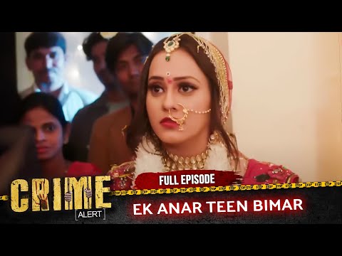 CRIME ALERT FULL EPISODE | EK ANAR TEEN BIMAR | Hindi Crime Show