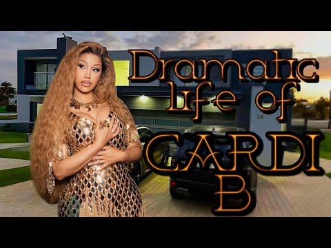 The Dramatic Life of Cardi B