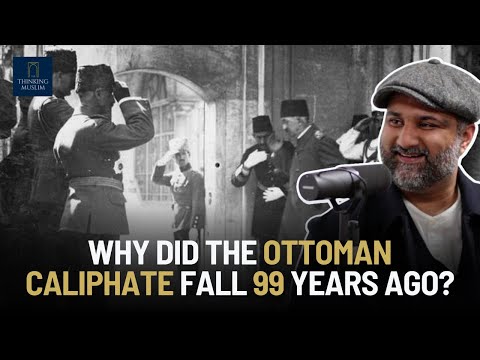 Why did the Ottoman Caliphate fall 99 years ago? with Dr Yakoob Ahmed