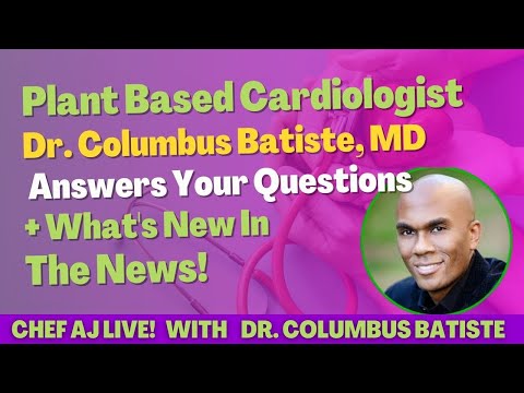 Plant Based Cardiologist  Dr. Columbus Batiste, MD Answers Your Questions + What's New In The News