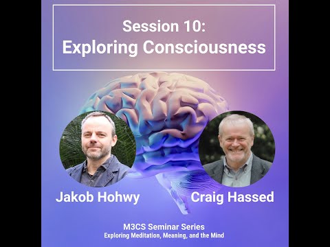Session 10: Exploring Consciousness | Jakob Hohwy | M3CS Seminar Series