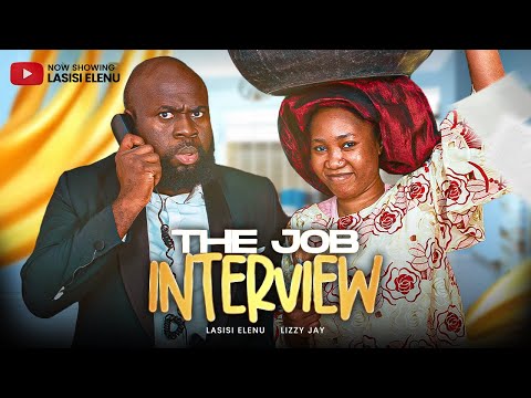 THE JOB INTERVIEW || LASISI ELENU X LIZZY JAY (LATEST COMEDY)