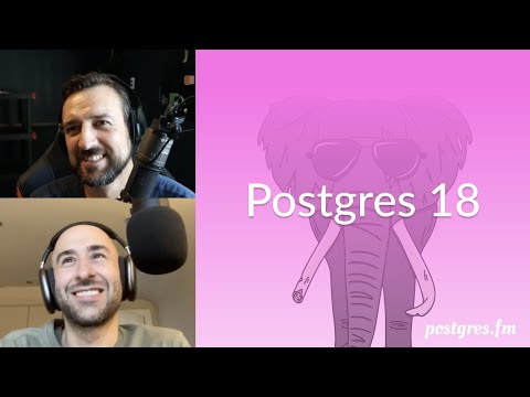 Postgres 18 | Postgres.FM 160 | #PostgreSQL #Postgres podcast