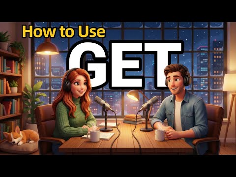 How to Use GET in Real Conversations | English Podcast | Learn English