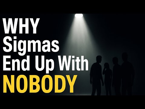 The Real Reason Sigma Males Have Nobody