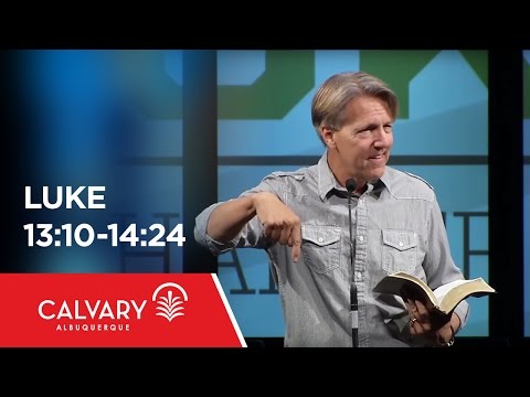 Luke 13:10-14:24 - Skip Heitzig