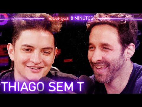 THIAGO SEM T (COMEDIANTE) - Mais que 8 Minutos #276