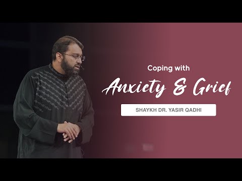 Khuṭbah: Coping with Anxiety & Grief | Shaykh Dr. Yasir Qadhi